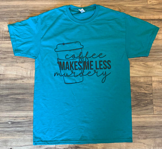 Coffee Makes Me Less Murdery Shirt
