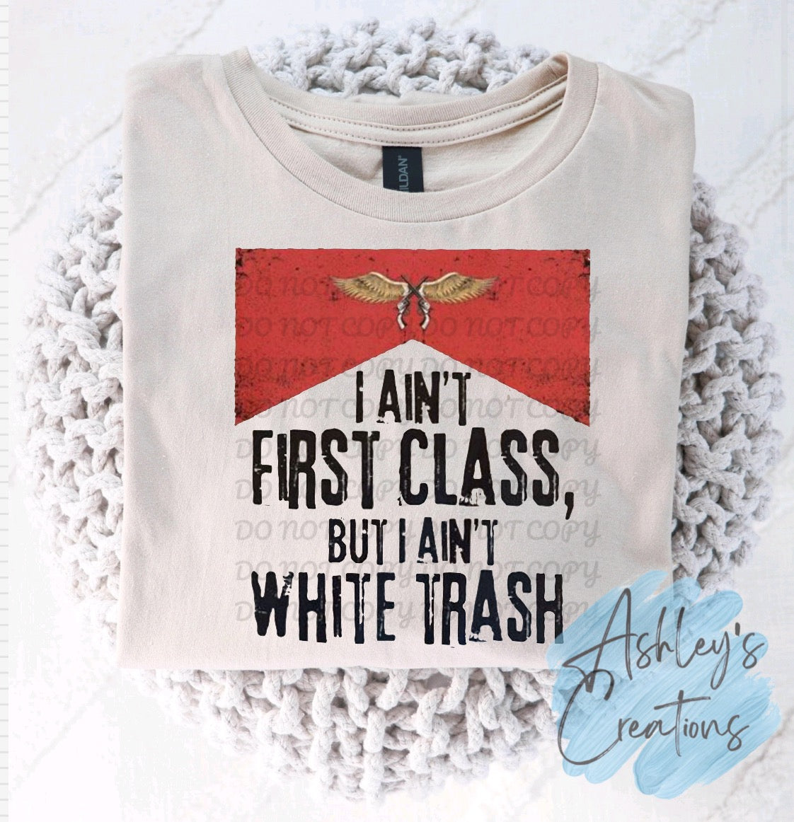 I Ain’t First Class, But I Ain’t White Trash Shirt