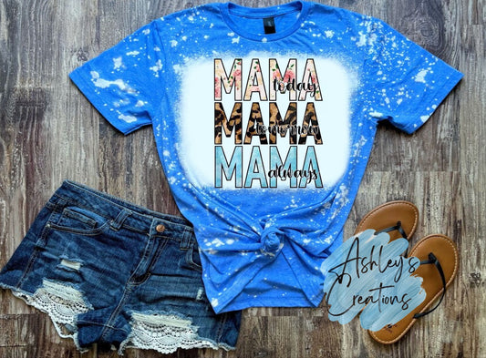 Mama Today Mama Tomorrow Mama Always Shirt