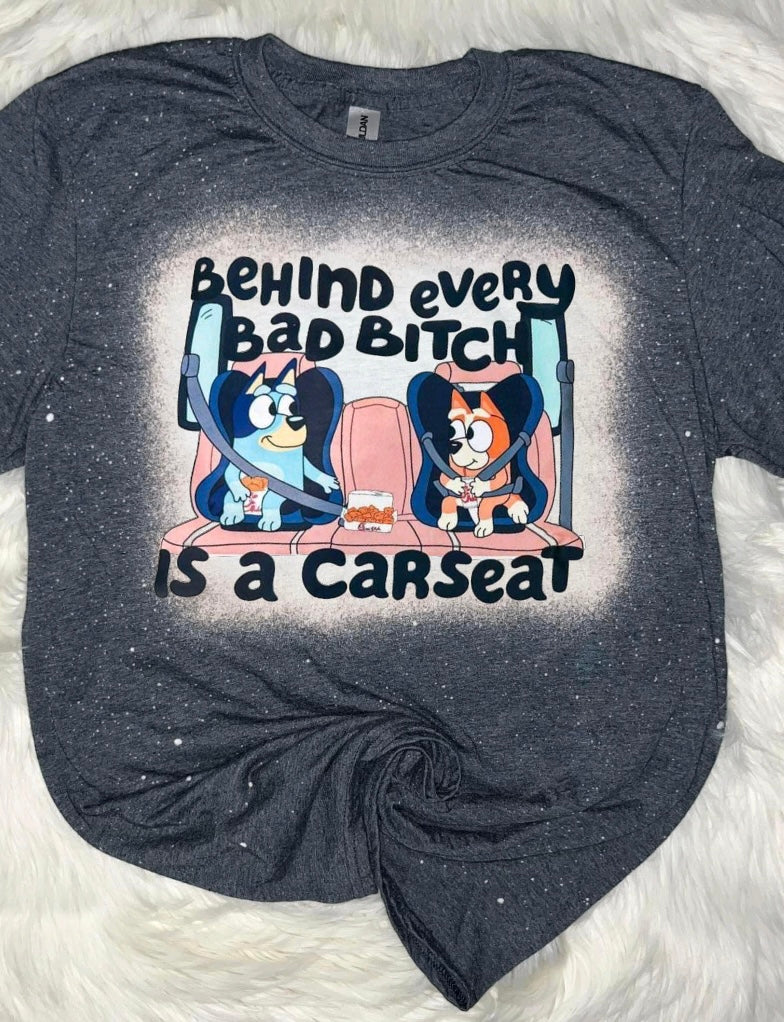 Behind every bad bitch is a car seat Shirt