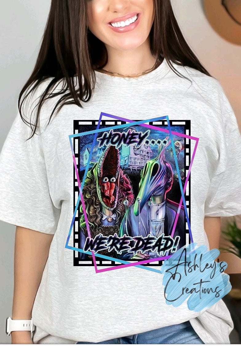 Honey..we’re dead Shirt