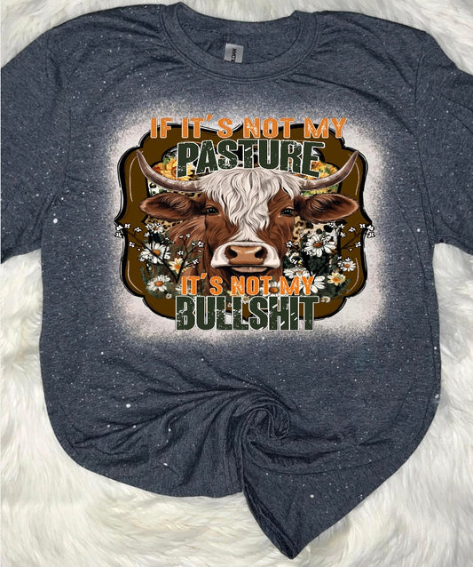 Not my Pasture Not my Bullshit Shirt