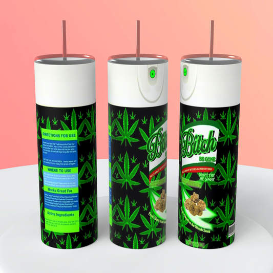 Bitch Be Gone- Weed Tumbler