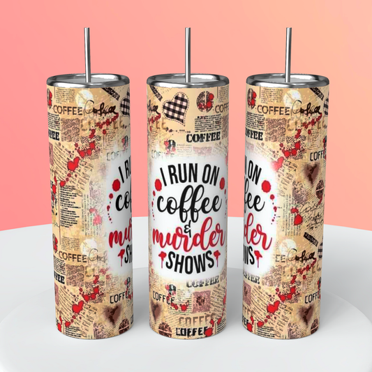 Run on coffee & murder shows Tumbler